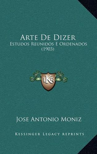 Cover image for Arte de Dizer: Estudos Reunidos E Ordenados (1903)