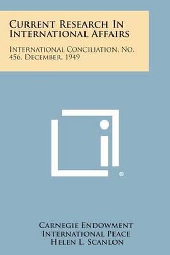 Cover image for Current Research in International Affairs: International Conciliation, No. 456, December, 1949