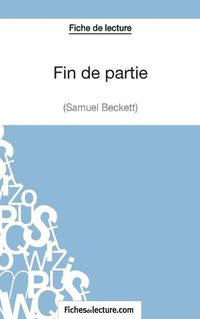 Cover image for Fin de partie - Samuel Beckett (Fiche de lecture): Analyse complete de l'oeuvre
