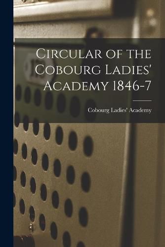 Cover image for Circular of the Cobourg Ladies' Academy 1846-7 [microform]