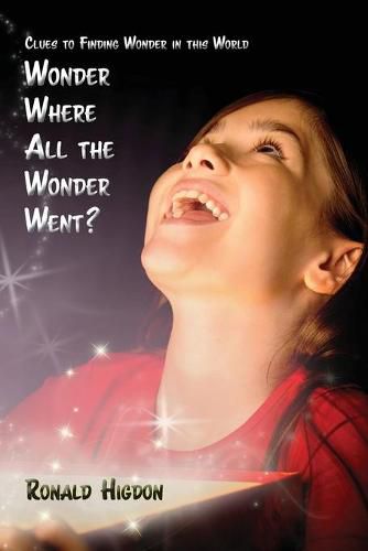 Cover image for Wonder Where All the Wonder Went: Clues to Finding Wonder in this World