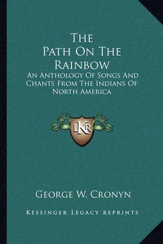 Cover image for The Path on the Rainbow: An Anthology of Songs and Chants from the Indians of North America