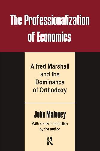 Cover image for The Professionalization of Economics: Alfred Marshall and the Dominance of Orthodoxy