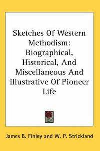 Cover image for Sketches of Western Methodism: Biographical, Historical, and Miscellaneous and Illustrative of Pioneer Life