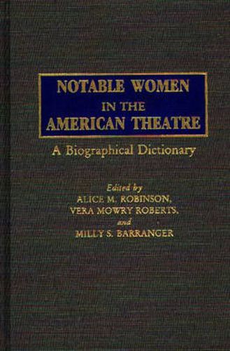 Notable Women in the American Theatre: A Biographical Dictionary