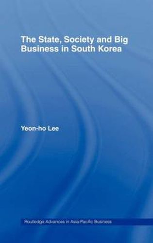 Cover image for The State, Society and Big Business in South Korea