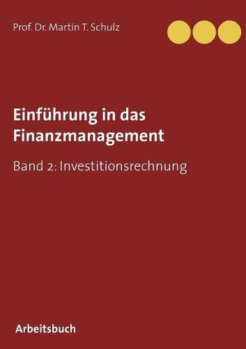 Einfuhrung in das Finanzmanagement: Band 2: Investitionsrechnung