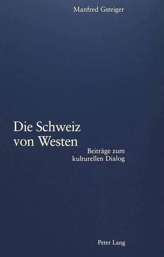 Cover image for Die Schweiz Von Westen: Beitraege Zum Kulturellen Dialog