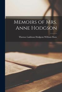 Cover image for Memoirs of Mrs. Anne Hodgson