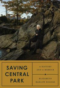 Cover image for Saving Central Park: A History and a Memoir