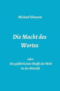 Cover image for Die Macht des Wortes oder: Die gefahrlichste Waffe der Welt ist der Bleistift