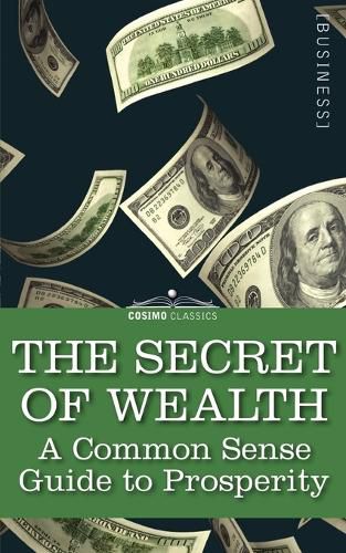 Cover image for The Secret of Wealth: A Common Sense Guide to Prosperity