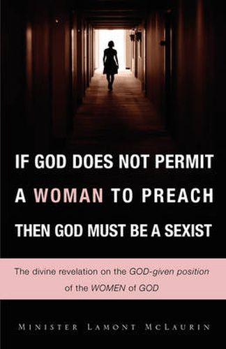 Cover image for If God Does Not Permit a Woman to Preach Then God Must Be a Sexist