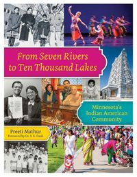 Cover image for From Seven Rivers to Ten Thousand Lakes: Minnesota's Indian American Community