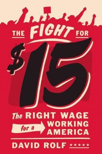 Cover image for The Fight for Fifteen: The Right Wage for a Working America