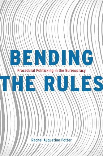 Cover image for Bending the Rules: Procedural Politicking in the Bureaucracy