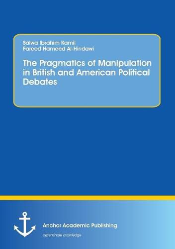 Cover image for The Pragmatics of Manipulation in British and American Political Debates