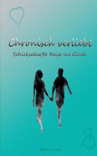 Cover image for Chronisch verliebt: Schicksalhafte Reise ins Gluck