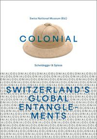 Cover image for Colonial - Switzerland's Global Entanglements