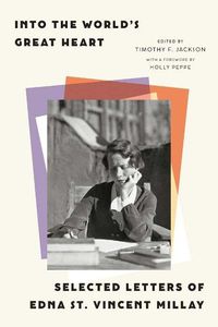 Cover image for Into the World's Great Heart: Selected Letters of Edna St. Vincent Millay