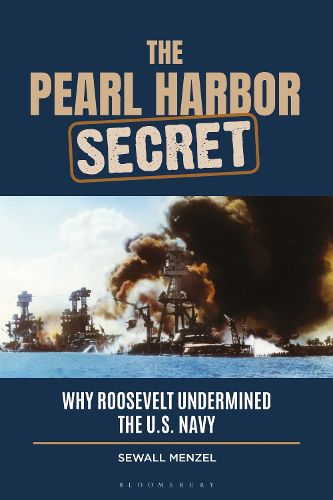 Cover image for The Pearl Harbor Secret: Why Roosevelt Undermined the U.S. Navy