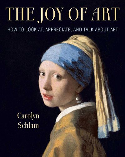 Cover image for The Joy of Art: How to Look At, Appreciate, and Talk about Art