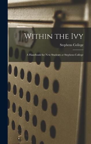 Cover image for Within the Ivy: a Handbook for New Students at Stephens College