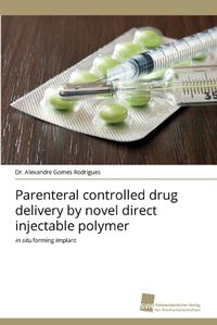 Cover image for Parenteral controlled drug delivery by novel direct injectable polymer