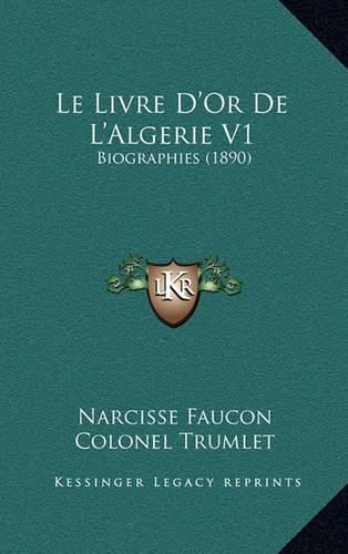 Cover image for Le Livre D'Or de L'Algerie V1: Biographies (1890)