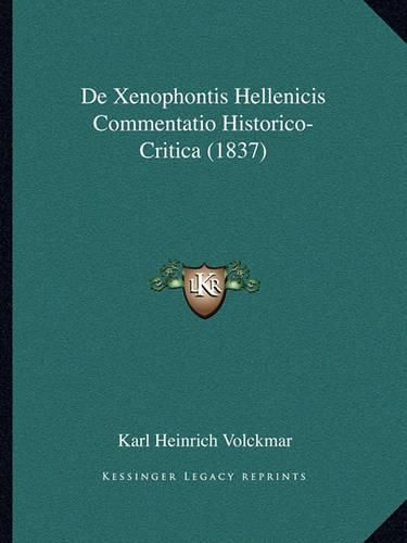 Cover image for de Xenophontis Hellenicis Commentatio Historico-Critica (1837)