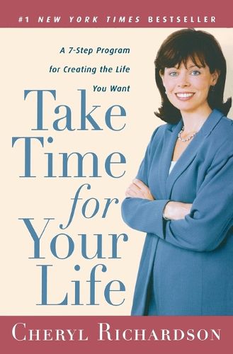 Cover image for Take Time for Your Life: A 7-Step Program for Creating the Life You Want