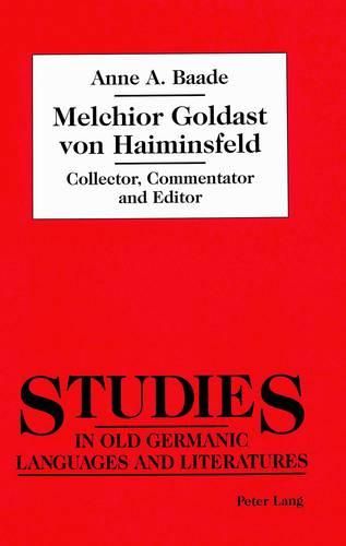 Cover image for Melchior Goldast Von Haiminsfeld: Collector, Commentator and Editor