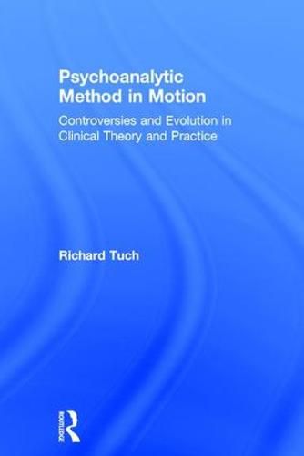 Cover image for Psychoanalytic Method in Motion: Controversies and Evolution in Clinical Theory and Practice