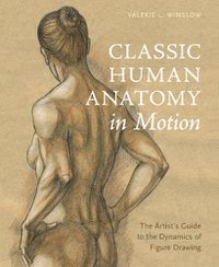 Cover image for Classic Human Anatomy in Motion - The Artist's Gui de to the Dynamics of Figure Drawing
