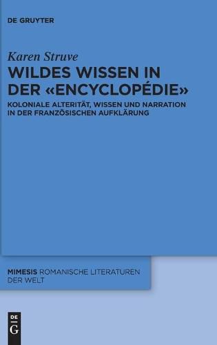 Cover image for Wildes Wissen in Der  Encyclopedie: Koloniale Alteritat, Wissen Und Narration in Der Franzoesischen Aufklarung