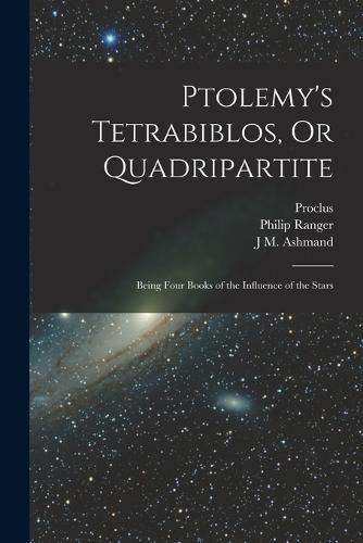 Ptolemy's Tetrabiblos, Or Quadripartite