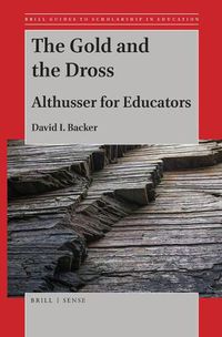 Cover image for The Gold and the Dross: Althusser for Educators