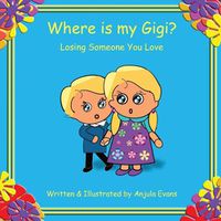 Cover image for Where is my Gigi?: Losing Someone You Love