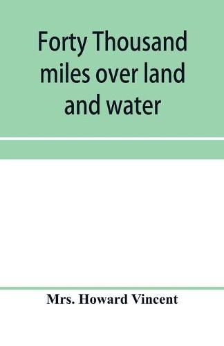 Cover image for Forty thousand miles over land and water: the journal of a tour through the British empire and America