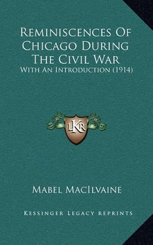 Cover image for Reminiscences of Chicago During the Civil War: With an Introduction (1914)