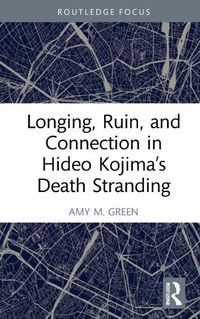 Cover image for Longing, Ruin, and Connection in Hideo Kojima's Death Stranding