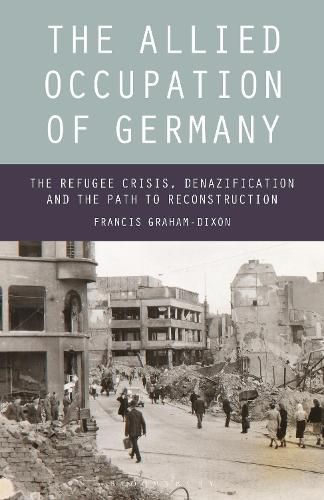 Cover image for The Allied Occupation of Germany: The Refugee Crisis, Denazification and the Path to Reconstruction