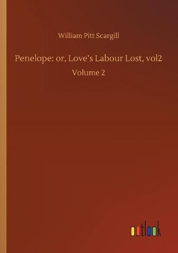 Penelope: or, Love's Labour Lost, vol2: Volume 2