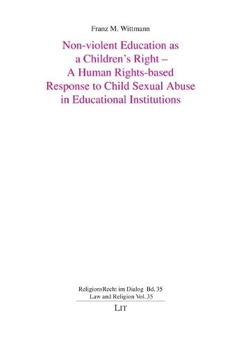 Cover image for Non-Violent Education as a Children's Right - A Human Rights-Based Response to Child Sexual Abuse in Educational Institutions