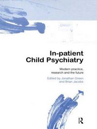 Cover image for In-patient Child Psychiatry: Modern Practice, Research and the Future