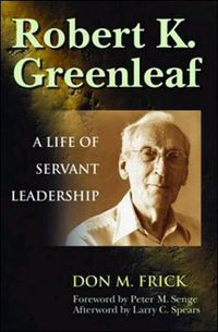 Cover image for Robert K. Greenleaf - A Life of Servant Leadership