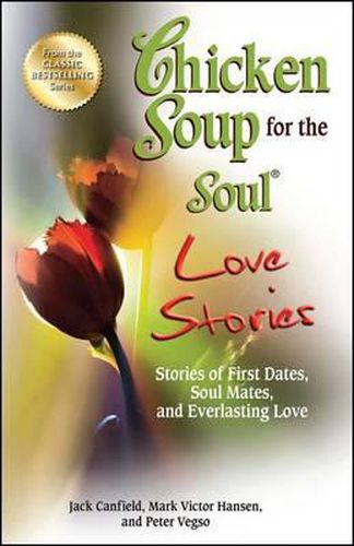 Cover image for Chicken Soup for the Soul Love Stories: Stories of First Dates, Soul Mates, and Everlasting Love