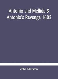 Cover image for Antonio and Mellida & Antonio's revenge 1602