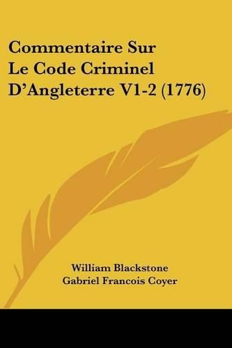 Commentaire Sur Le Code Criminel D'Angleterre V1-2 (1776)