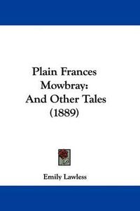 Cover image for Plain Frances Mowbray: And Other Tales (1889)